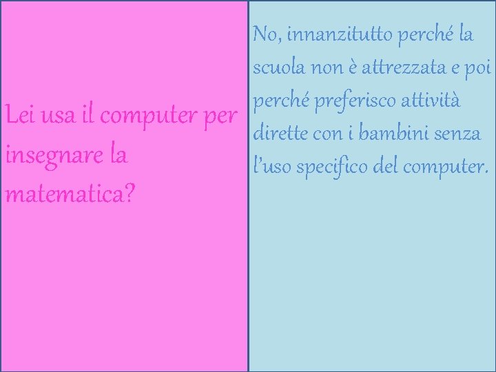 Lei usa il computer per insegnare la matematica? No, innanzitutto perché la scuola non