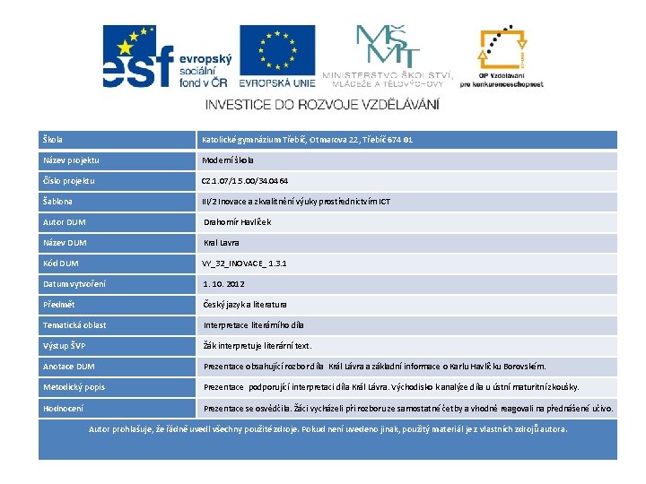 Škola Katolické gymnázium Třebíč, Otmarova 22, Třebíč 674 01 Název projektu Moderní škola Číslo