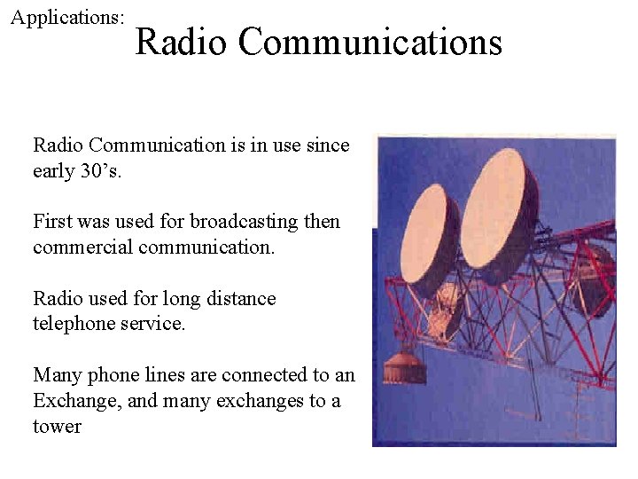 Applications: Radio Communications Radio Communication is in use since early 30’s. First was used