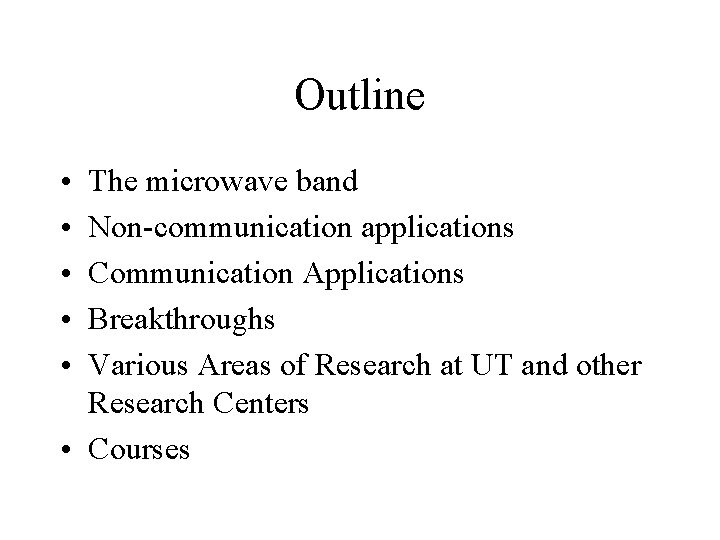 Outline • • • The microwave band Non-communication applications Communication Applications Breakthroughs Various Areas