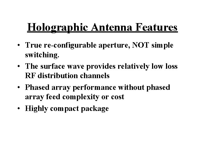 Holographic Antenna Features • True re-configurable aperture, NOT simple switching. • The surface wave