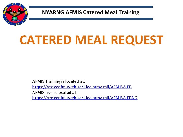 NYARNG AFMIS Catered Meal Training CATERED MEAL REQUEST AFMIS Training is located at: https: