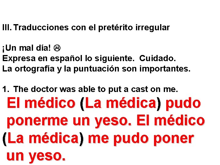 III. Traducciones con el pretérito irregular ¡Un mal día! Expresa en español lo siguiente.