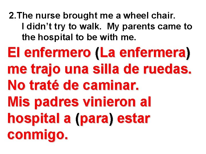 2. The nurse brought me a wheel chair. I didn’t try to walk. My