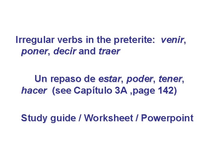 Irregular verbs in the preterite: venir, poner, decir and traer Un repaso de estar,