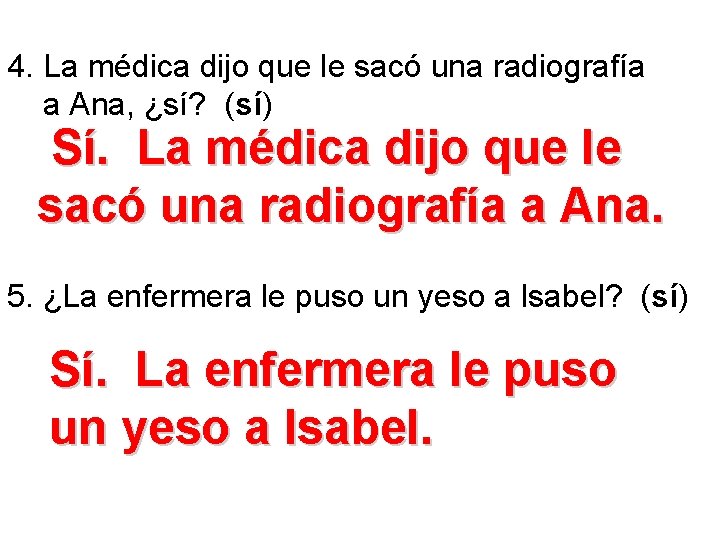 4. La médica dijo que le sacó una radiografía a Ana, ¿sí? (sí) Sí.