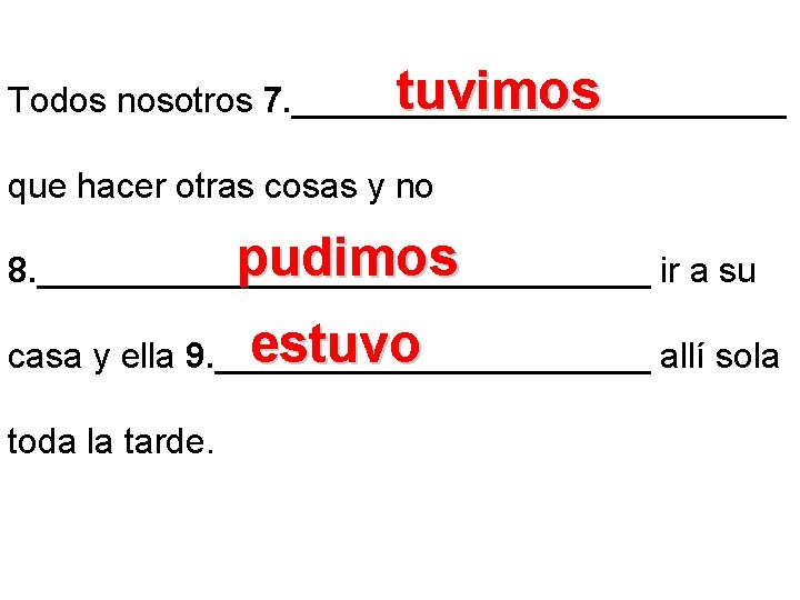 tuvimos Todos nosotros 7. _____________ que hacer otras cosas y no pudimos 8. ________________ tuvimos Todos nosotros 7. _____________ que hacer otras cosas y no pudimos 8. ________________