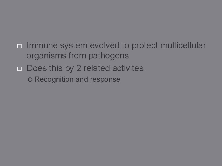  Immune system evolved to protect multicellular organisms from pathogens Does this by 2