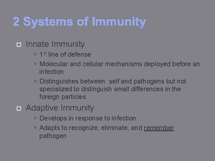 2 Systems of Immunity Innate Immunity 1 st line of defense Molecular and cellular