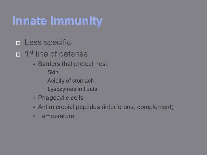 Innate Immunity Less specific 1 st line of defense Barriers that protect host Skin