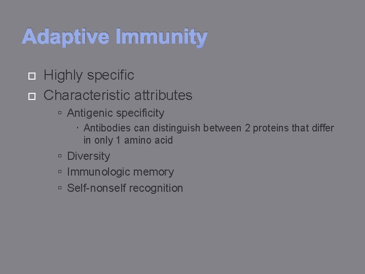 Adaptive Immunity Highly specific Characteristic attributes Antigenic specificity Antibodies can distinguish between 2 proteins