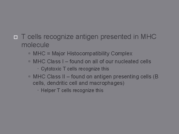  T cells recognize antigen presented in MHC molecule MHC = Major Histocompatibility Complex