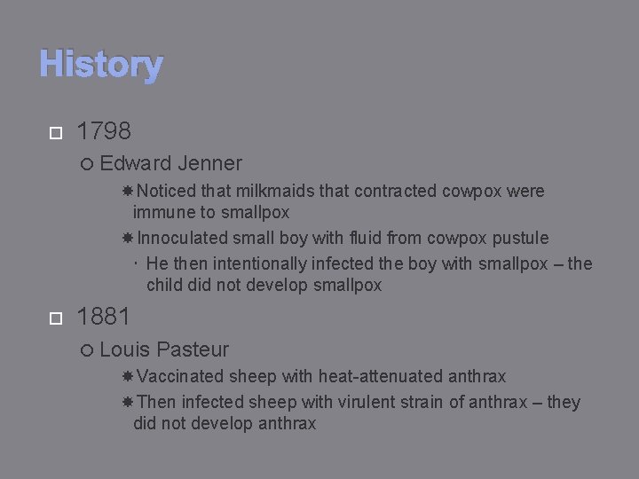 History 1798 Edward Jenner Noticed that milkmaids that contracted cowpox were immune to smallpox