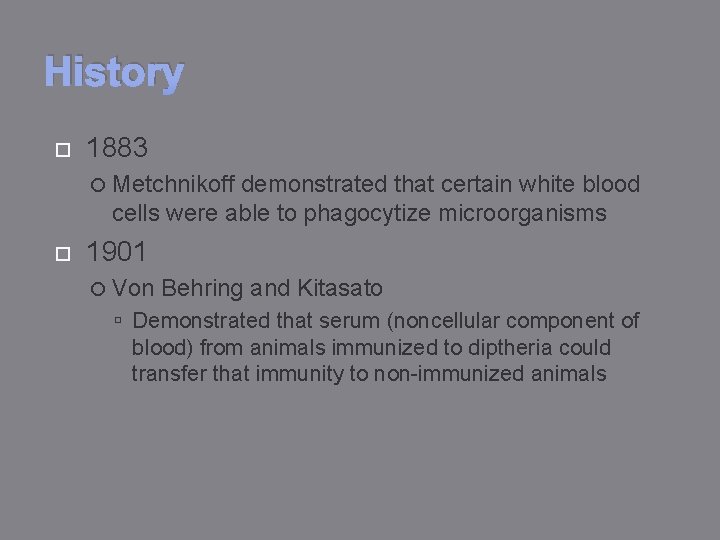 History 1883 Metchnikoff demonstrated that certain white blood cells were able to phagocytize microorganisms