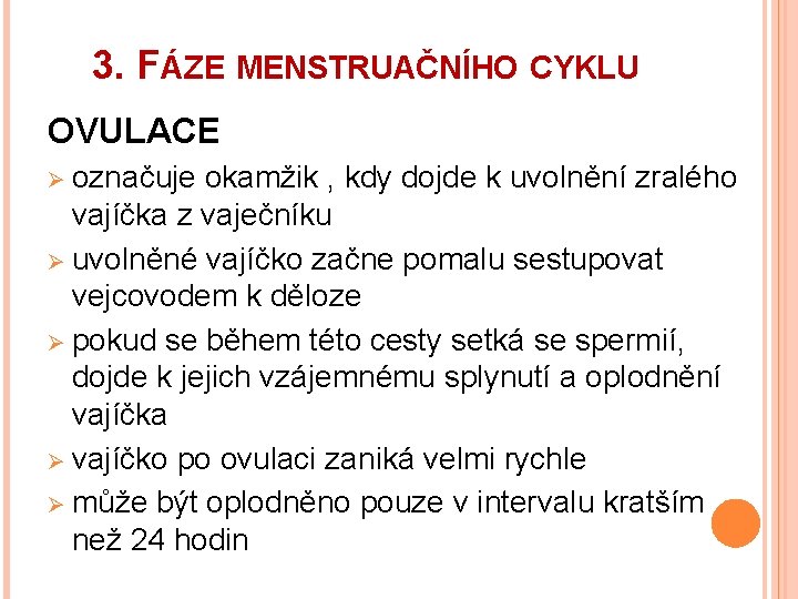 3. FÁZE MENSTRUAČNÍHO CYKLU OVULACE Ø označuje okamžik , kdy dojde k uvolnění zralého