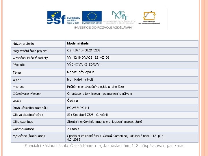 Název projektu Moderní škola Registrační číslo projektu CZ. 1. 07/1. 4. 00/21. 3202 Označení