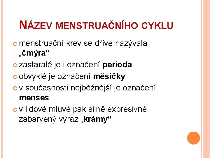 NÁZEV MENSTRUAČNÍHO CYKLU menstruační krev se dříve nazývala „čmýra“ zastaralé je i označení perioda NÁZEV MENSTRUAČNÍHO CYKLU menstruační krev se dříve nazývala „čmýra“ zastaralé je i označení perioda