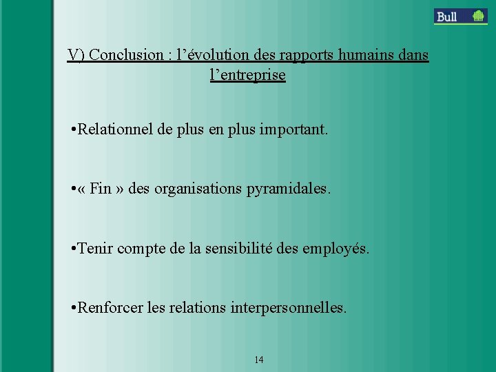 V) Conclusion : l’évolution des rapports humains dans l’entreprise • Relationnel de plus en