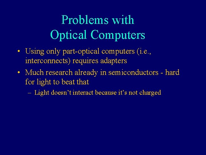Problems with Optical Computers • Using only part-optical computers (i. e. , interconnects) requires
