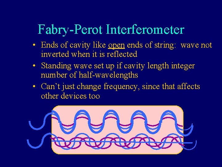 Fabry-Perot Interferometer • Ends of cavity like open ends of string: wave not inverted