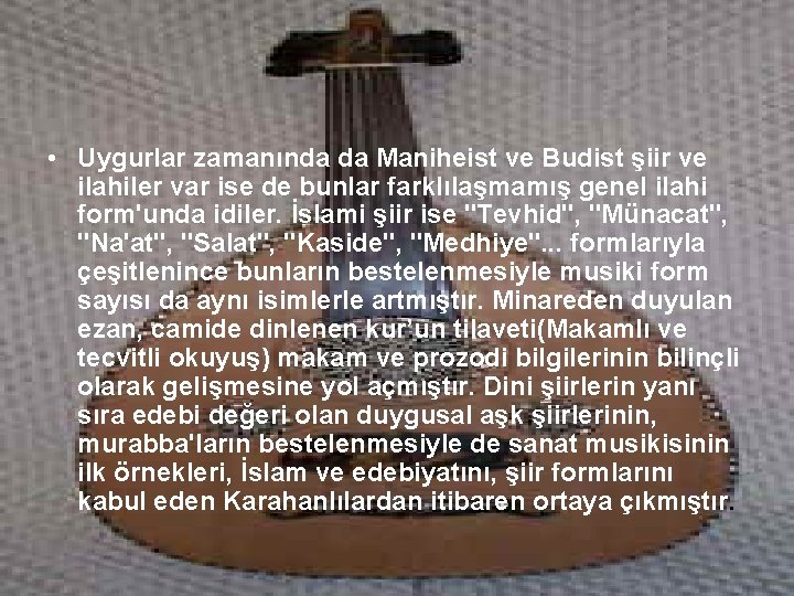  • Uygurlar zamanında da Maniheist ve Budist şiir ve ilahiler var ise de