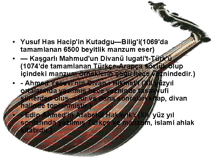  • Yusuf Has Hacip'in Kutadgu—Bilig'i(1069'da tamamlanan 6500 beyitlik manzum eser) • — Kaşgarlı