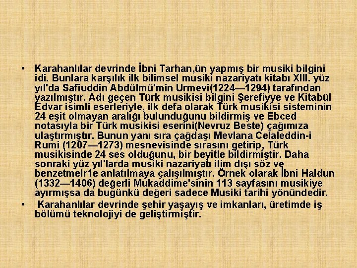  • Karahanlılar devrinde İbni Tarhan, ün yapmış bir musiki bilgini idi. Bunlara karşılık