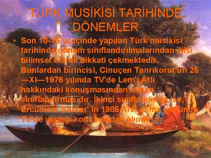 TÜRK MUSİKİSİ TARİHİNDE DÖNEMLER • Son 10 -15 yıl içinde yapılan Türk musikisi tarihinde