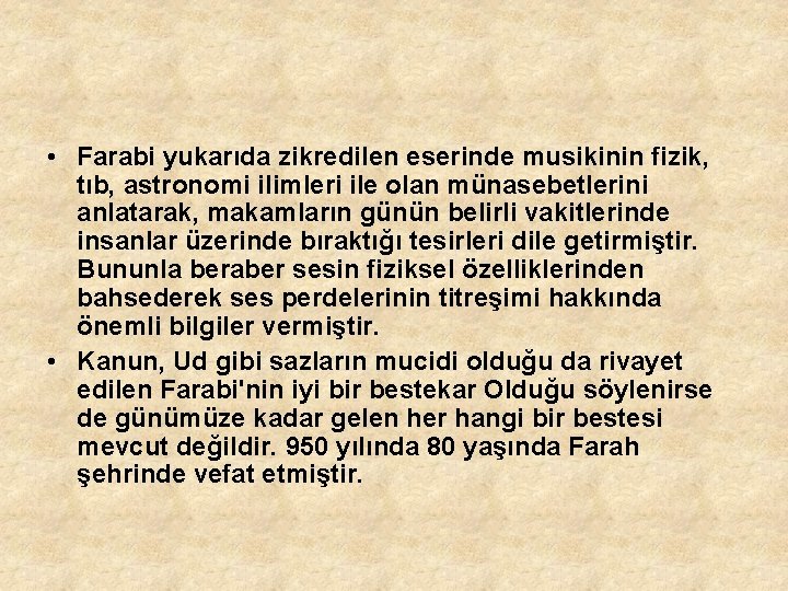  • Farabi yukarıda zikredilen eserinde musikinin fizik, tıb, astronomi ilimleri ile olan münasebetlerini