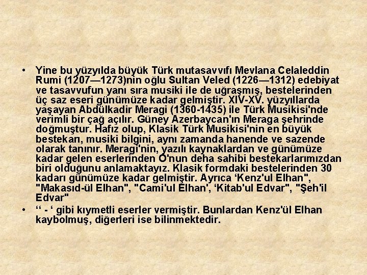  • Yine bu yüzyılda büyük Türk mutasavvıfı Mevlana Celaleddin Rumi (1207— 1273)nin oğlu
