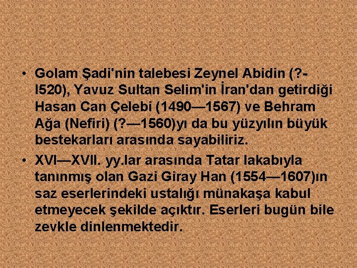  • Golam Şadi'nin talebesi Zeynel Abidin (? l 520), Yavuz Sultan Selim'in İran'dan