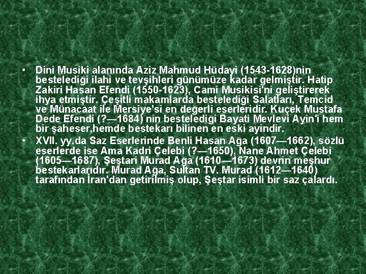  • Dini Musiki alanında Aziz Mahmud Hüdayi (1543 -1628)nin bestelediği ilahi ve tevşihleri