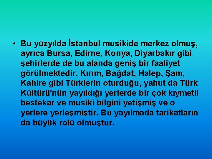  • Bu yüzyılda İstanbul musikide merkez olmuş, ayrıca Bursa, Edirne, Konya, Diyarbakır gibi