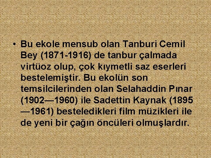  • Bu ekole mensub olan Tanburi Cemil Bey (1871 -1916) de tanbur çalmada