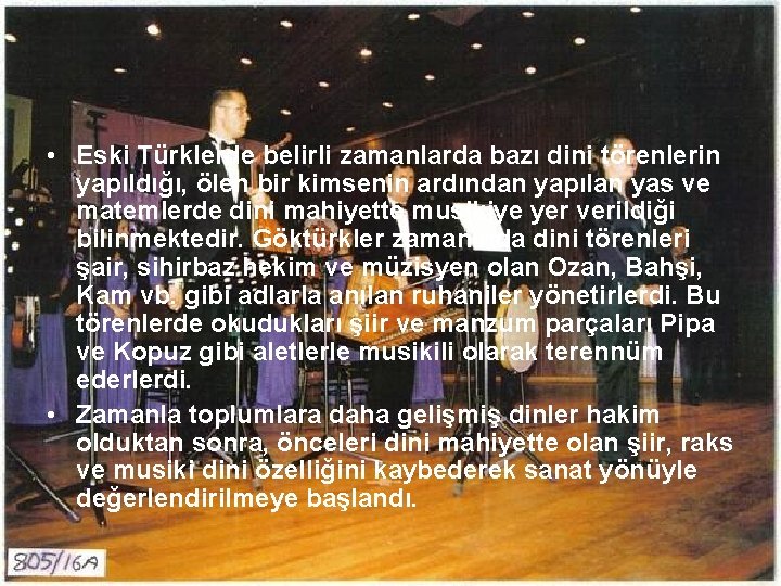  • Eski Türklerde belirli zamanlarda bazı dini törenlerin yapıldığı, ölen bir kimsenin ardından