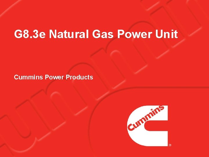 G 8. 3 e Natural Gas Power Unit Cummins Power Products 