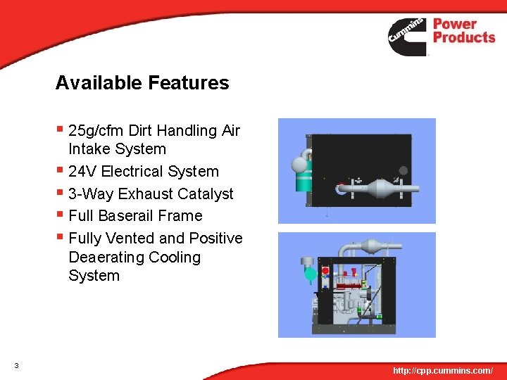 Available Features § 25 g/cfm Dirt Handling Air Intake System § 24 V Electrical