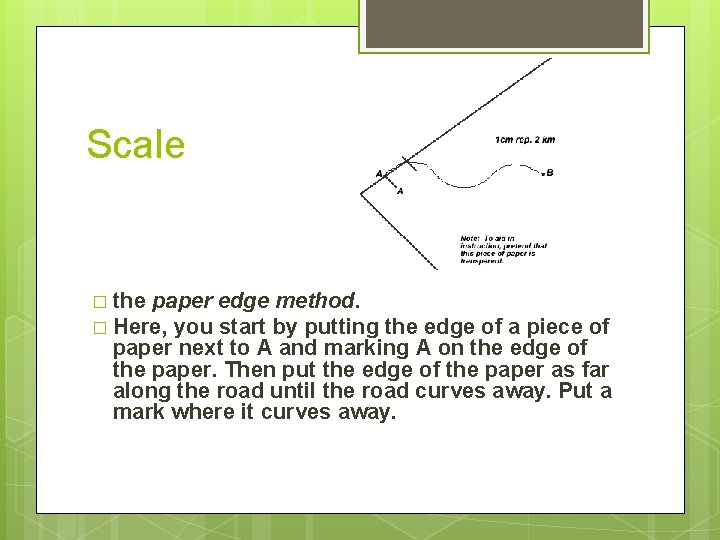 Scale � the paper edge method. � Here, you start by putting the edge