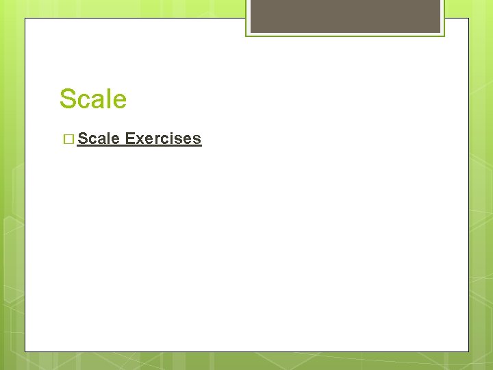 Scale � Scale Exercises 