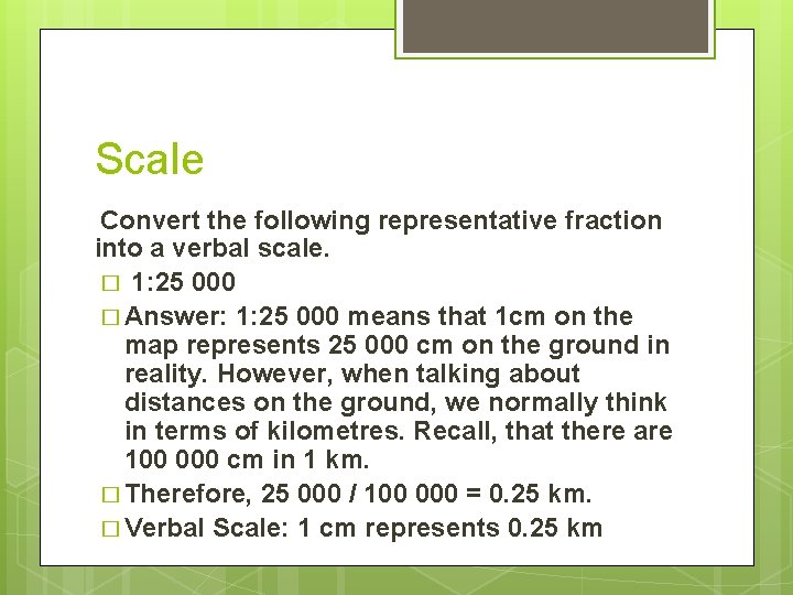 Scale Convert the following representative fraction into a verbal scale. � 1: 25 000