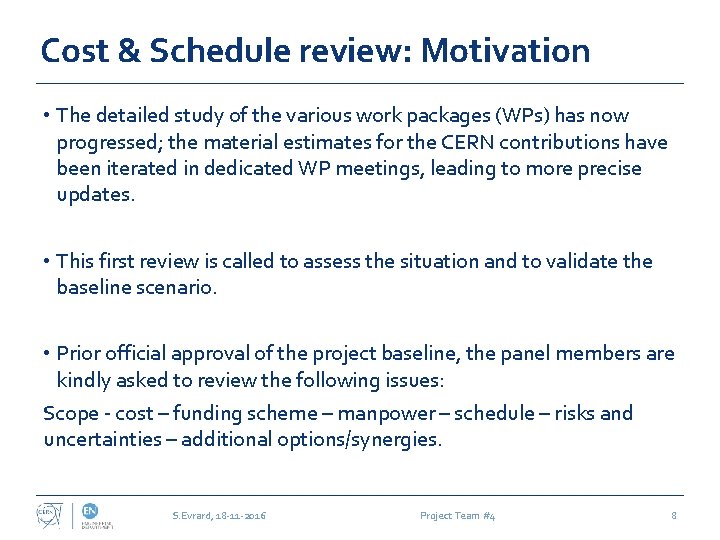 Cost & Schedule review: Motivation • The detailed study of the various work packages
