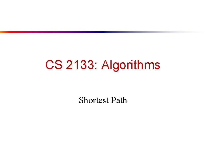 CS 2133: Algorithms Shortest Path 