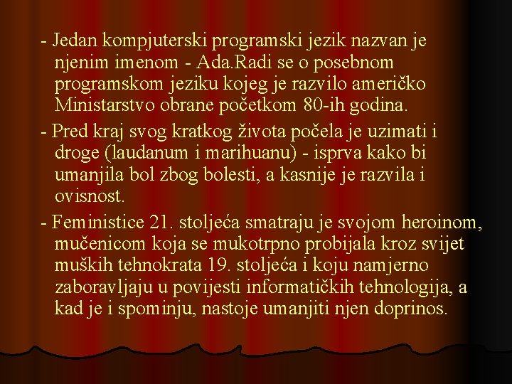 - Jedan kompjuterski programski jezik nazvan je njenim imenom - Ada. Radi se o