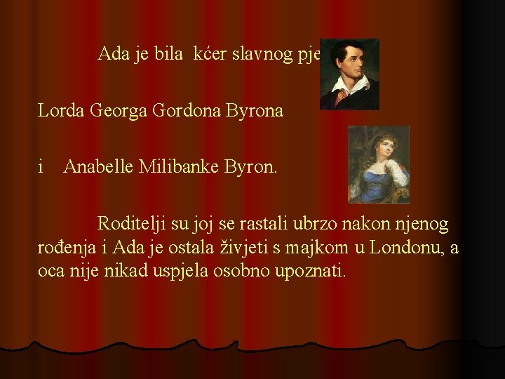 Ada je bila kćer slavnog pjesnika Lorda Georga Gordona Byrona i Anabelle Milibanke Byron.