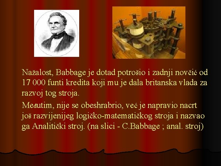 Nažalost, Babbage je dotad potrošio i zadnji novčić od 17 000 funti kredita koji