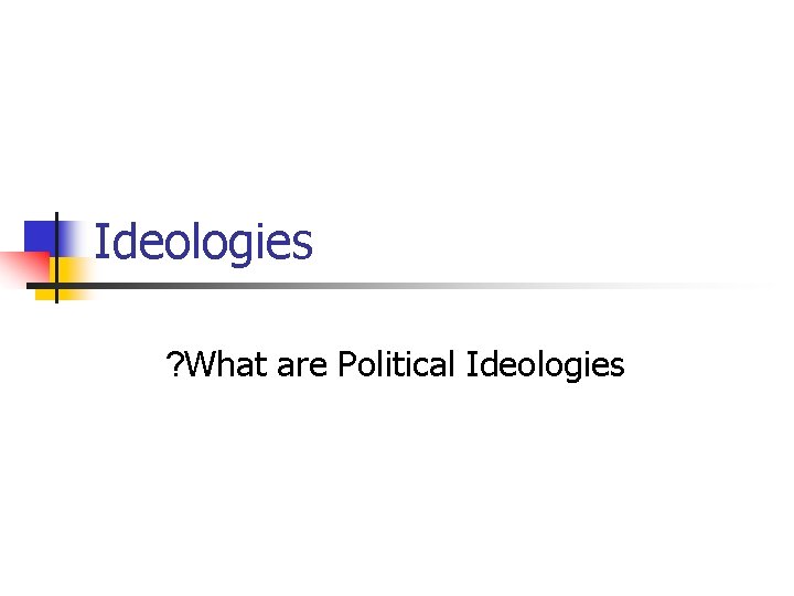 Ideologies ? What are Political Ideologies 