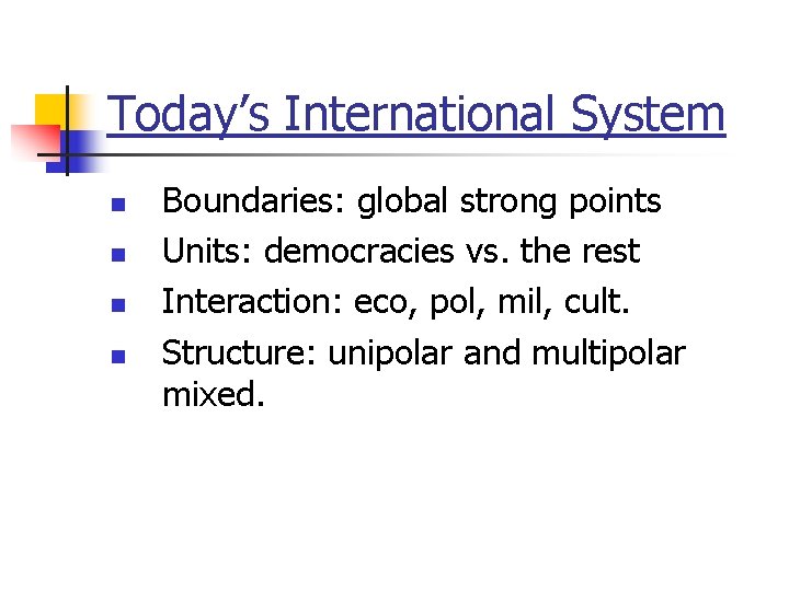 Today’s International System n n Boundaries: global strong points Units: democracies vs. the rest