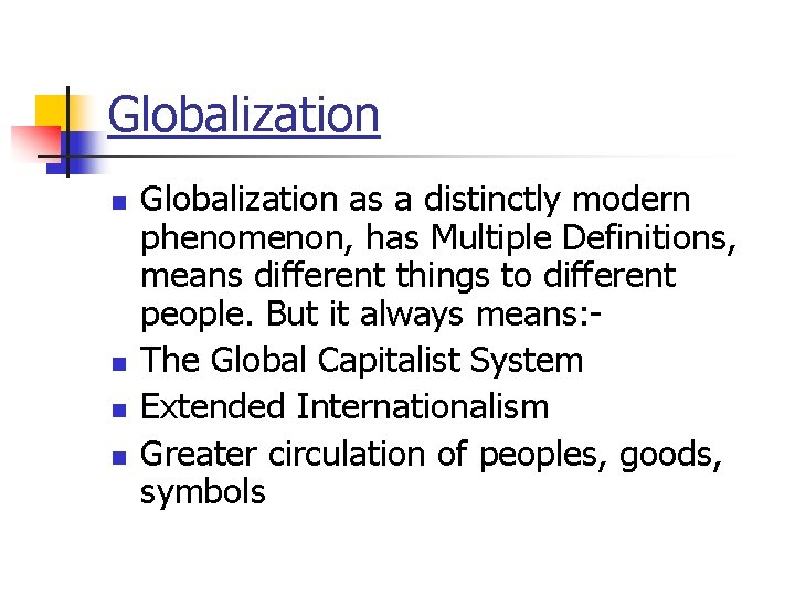 Globalization n n Globalization as a distinctly modern phenomenon, has Multiple Definitions, means different