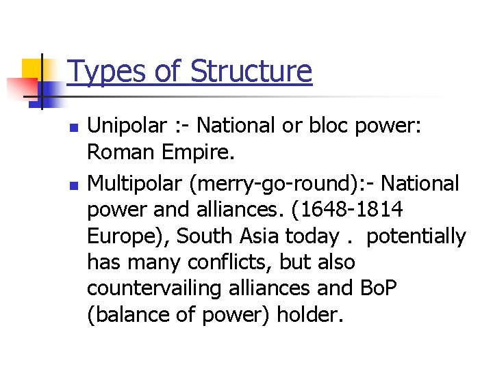 Types of Structure n n Unipolar : - National or bloc power: Roman Empire.