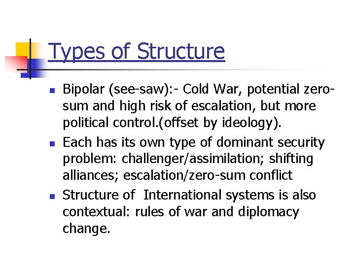 Types of Structure n n n Bipolar (see-saw): - Cold War, potential zerosum and